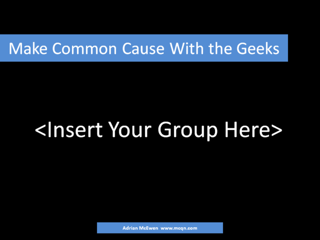 Make Common Cause With the Geeks: Insert Your Group Here