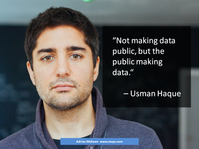 'Not making data public, but the public making data.' - Usman Haque