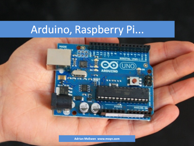 Arduino, Raspberry Pi...