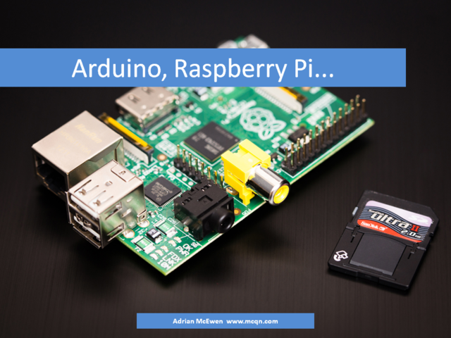 Arduino, Raspberry Pi...