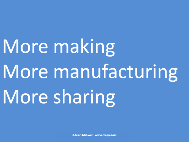 More making.  More manufacturing.  More sharing.